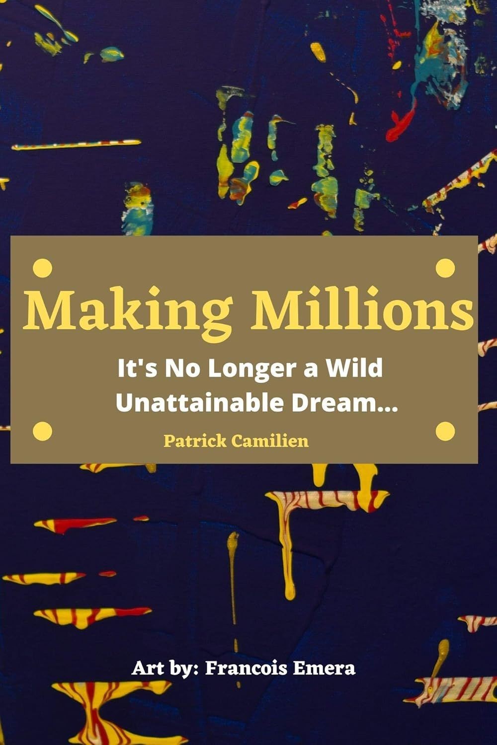 Making Millions: It's No Longer a Wild Unattainable Dream